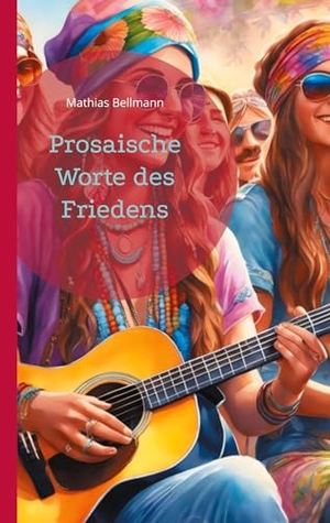 Bellmann, Mathias. Prosaische Worte des Friedens. Books on Demand, 2023.