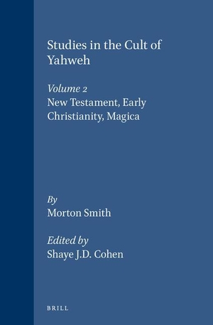 Smith, Morton. Studies in the Cult of Yahweh: Volume 2. New Testament, Early Christianity, Magica. Brill, 1996.