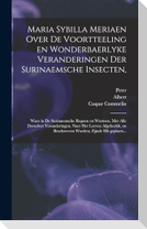 Maria Sybilla Meriaen Over de voortteeling en wonderbaerlyke veranderingen der Surinaemsche insecten,