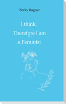 I think, therefore I am a Feminist