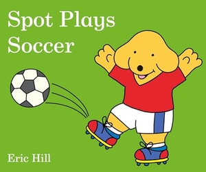 Hill, Eric. Spot Plays Soccer. Penguin Young Readers Group, 2018.