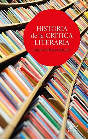 Viñas Piquer, David. Historia de la crítica literaria. Editorial Ariel, 2017.