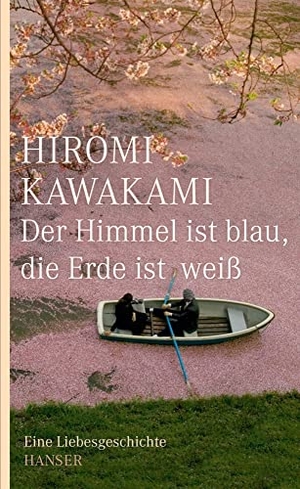 Kawakami, Hiromi. Der Himmel ist blau, die Erde ist weiß - Eine Liebesgeschichte. Carl Hanser Verlag, 2008.