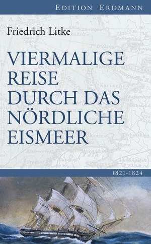 Litke, Friedrich. Viermalige Reise durch das Nördliche Eismeer - 1821-1824. Edition Erdmann, 2014.