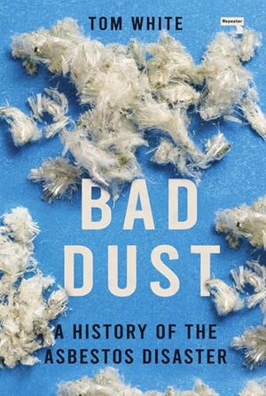 White, Tom. Bad Dust - A History of the Asbestos Disaster. Watkins Media, 2025.