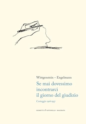 Wittgenstein, Ludwig / Paul Engelmann. Se mai dovessimo incontrarci il giorno del giudizio. Carteggio 1916-1937. Giometti & Antonello, 2026.