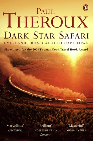 Theroux, Paul. Dark Star Safari - Overland from Cairo to Cape Town. Penguin Books Ltd (UK), 2003.