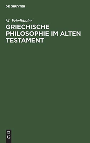 Friedländer, M.. Griechische Philosophie im Alten Testament - Eine Einleitung in die Psalmen- und Weisheitsliteratur. De Gruyter, 1904.