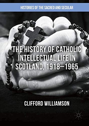 Williamson, Clifford. The History of Catholic Intellectual Life in Scotland, 1918¿1965. Palgrave Macmillan UK, 2016.