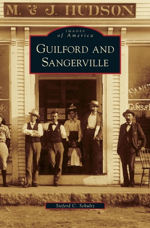 Schultz, Sieferd C.. Guilford and Sangerville. Arcadia Publishing Library Editions, 2007.