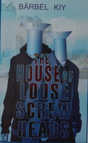 Kiy, Bärbel. The House of Loose Screw Heads - or Lunatic Castle with a Lakeside View. Neptunikum Verlag, 2015.