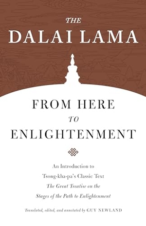 Lama, Dalai. From Here to Enlightenment - An Introduction to Tsong-kha-pa's Classic Text. The Great Treatise on the Stages of the Path to Enlightenment. Shambhala Publications Inc, 2020.