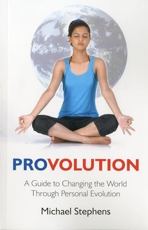 Stephens, Michael. Provolution - A Guide to Changing the World Through Personal Evolution. JOHN HUNT PUB, 2010.