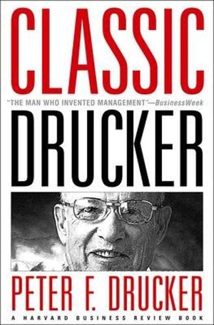 Drucker, Peter F. Classic Drucker - From the Pages of Harvard Business Review. Harvard Business Review Press, 2006.