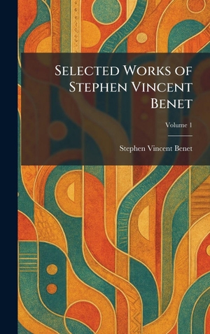 Benet, Stephen Vincent. Selected Works of Stephen Vincent Benet. Legare Street Press, 2026.