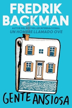 Backman, Fredrik. Anxious People \ Gente Ansiosa. HarperCollins, 2021.