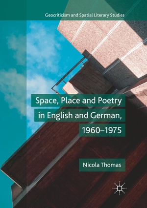 Thomas, Nicola. Space, Place and Poetry in English and German, 1960¿1975. Springer International Publishing, 2019.