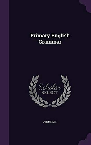 Hart, John. Primary English Grammar. LIGHTNING SOURCE INC, 2015.