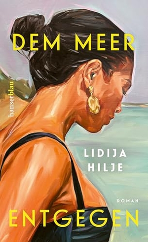 Hilje, Lidija. Dem Meer entgegen - Roman. hanserblau, 2026.