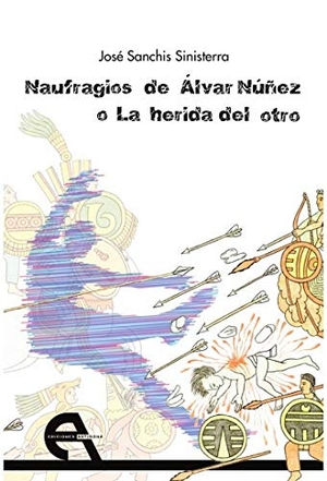 Sanchís Sinisterra, José / Conchita Piña. Naufragios de Álvar Núñez o La herida del otro. Ediciones Antígona, S.L., 2020.