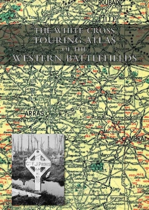 Gross, Alexander. THE WHITE CROSS TOURING ATLAS OF THE WESTERN BATTLEFIELDS. Naval & Military Press, 2020.