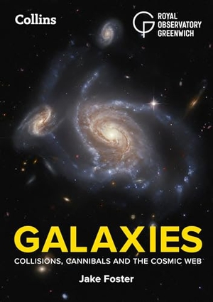 Collins Astronomy / Foster, Jake et al. Galaxies - A Beginner's Guide to Exploring the Galaxies in Our Universe. HarperCollins Publishers, 2026.