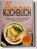 Hummus Kochbuch: Die leckersten und abwechslungsreichsten Hummus Rezepte mit Kichererbsen, Linsen, Nüssen & Co. - inkl. traditionellen Gerichten mit Hummus
