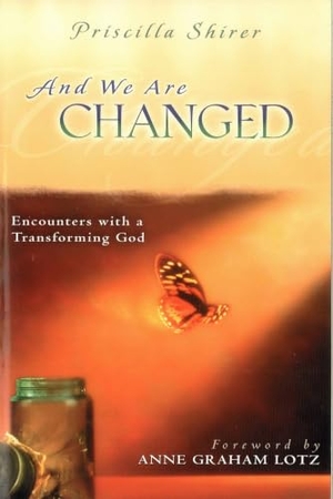 Shirer, Priscilla. And We Are Changed - Encounters with a Transforming God. Moody Publishers, 2003.