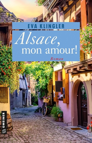 Klingler, Eva. Alsace, mon amour! - Roman. Gmeiner Verlag, 2023.