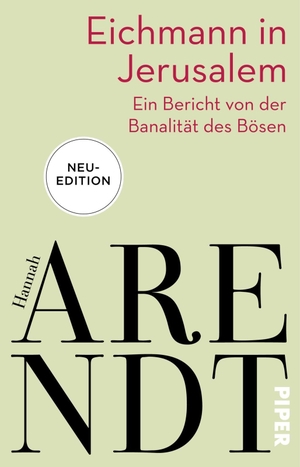 Arendt, Hannah. Eichmann in Jerusalem - Ein Bericht von der Banalität des Bösen. Piper Verlag GmbH, 2021.