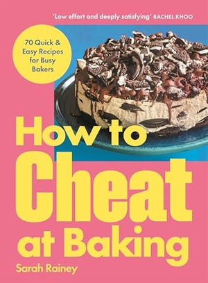 Rainey, Sarah. How to Cheat at Baking - 70 Quick & Easy Recipes for Busy Bakers. O Mara Books Ltd., 2026.