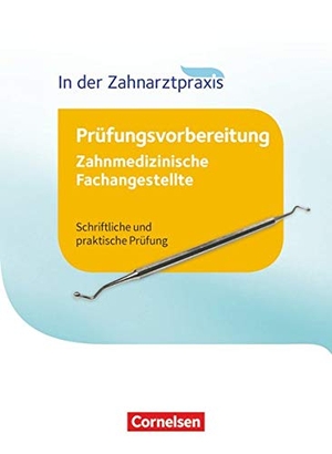 Alfter, Bernhard / Erhardt, Tobias et al. Zahnmedizinische Fachangestellte 1.-3. Ausbildungsjahr - Prüfungswissen - Schriftliche und praktische Prüfung. Cornelsen Verlag GmbH, 2016.