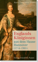 Englands Königinnen aus dem Hause Hannover (1714-1901)