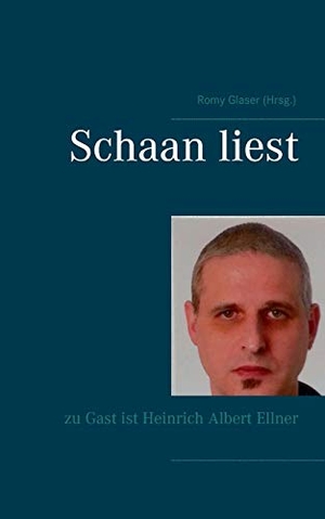 Schaan, Michael / Heinrich Albert Ellner. Schaan liest - zu Gast ist Heinrich Albert Ellner. Books on Demand, 2016.