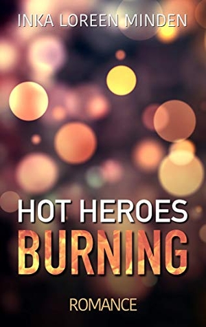 Minden, Inka Loreen. Hot Heroes - Burning. Books on Demand, 2019.