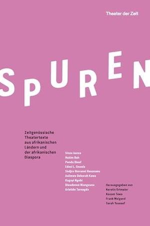 Ortmeier, Kerstin / Kouam Tawa et al (Hrsg.). SPUREN - Zeitgenössische Theatertexte aus afrikanischen Ländern und der afrikanischen Diaspora. Theater der Zeit GmbH, 2025.