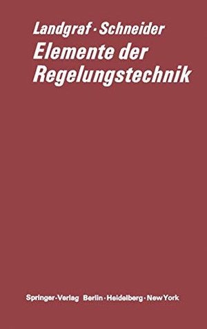 Schneider, Gerd / Christian Landgraf. Elemente der Regelungstechnik. Springer Berlin Heidelberg, 2012.