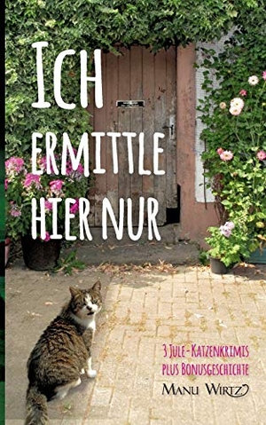 Wirtz, Manu. Ich ermittle hier nur - 3 Jule-Katzenkrimis - Taschenbuch. BoD - Books on Demand, 2018.