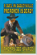 A Duel In Dudleyville - Preacher is Dead