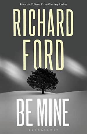 Ford, Richard. Be Mine. Bloomsbury Publishing plc, 2023.
