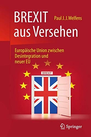 Welfens, Paul J. J.. BREXIT aus Versehen - Europäische Union zwischen Desintegration und neuer EU. Springer-Verlag GmbH, 2018.