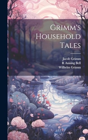Grimm, Wilhelm / Grimm, Jacob et al. Grimm's Household Tales. Legare Street Press, 2023.