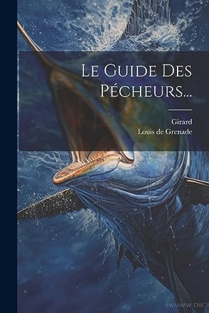 Grenade, Louis De / Girard. Le Guide Des Pécheurs.... Creative Media Partners, LLC, 2023.