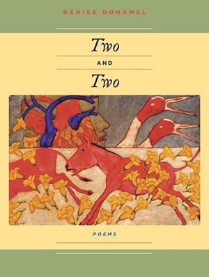 Duhamel, Denise. Two And Two. University of Pittsburgh Press, 2005.