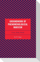 Groundwork of Phenomenological Marxism