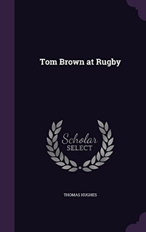 Hughes, Thomas. Tom Brown at Rugby. Touchladybirdlucky Studios, 2016.