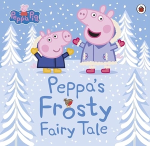 Peppa Pig: Peppa's Frosty Fairy Tale. Penguin Books Ltd (UK), 2019.