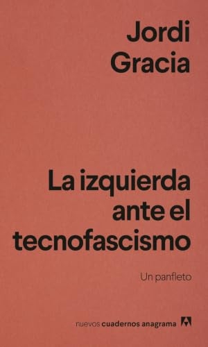 Gracia, Jordi. Izquierda Ante El Tecnofascismo, La. Anagrama, 2026.