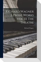 Richard Wagner S Prose Works Vol III The Theatre