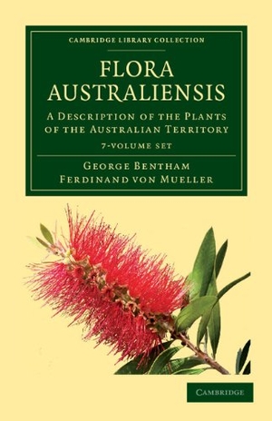 Bentham, George / Gesellschaft F Ur Schweizerische Kunstgeschichte. Flora Australiensis 7 Volume Set - A Description of the Plants of the Australian Territory. Cambridge University Press, 2011.